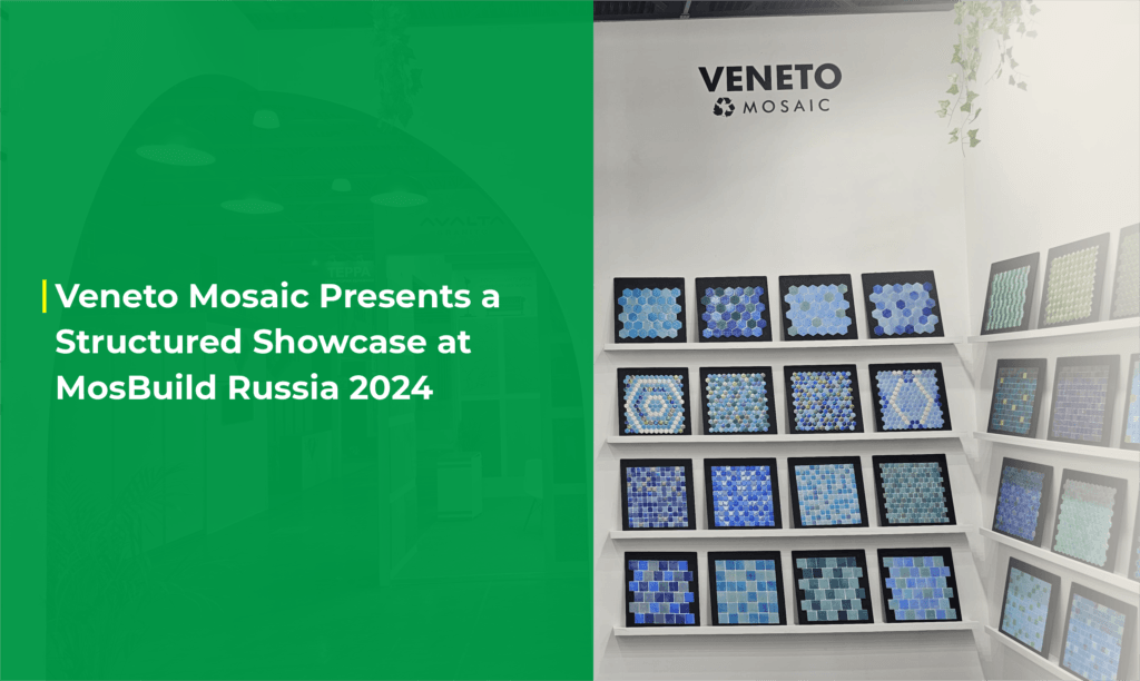 Veneto Mosaic Presents a Structured Showcase at MosBuild Russia 2024