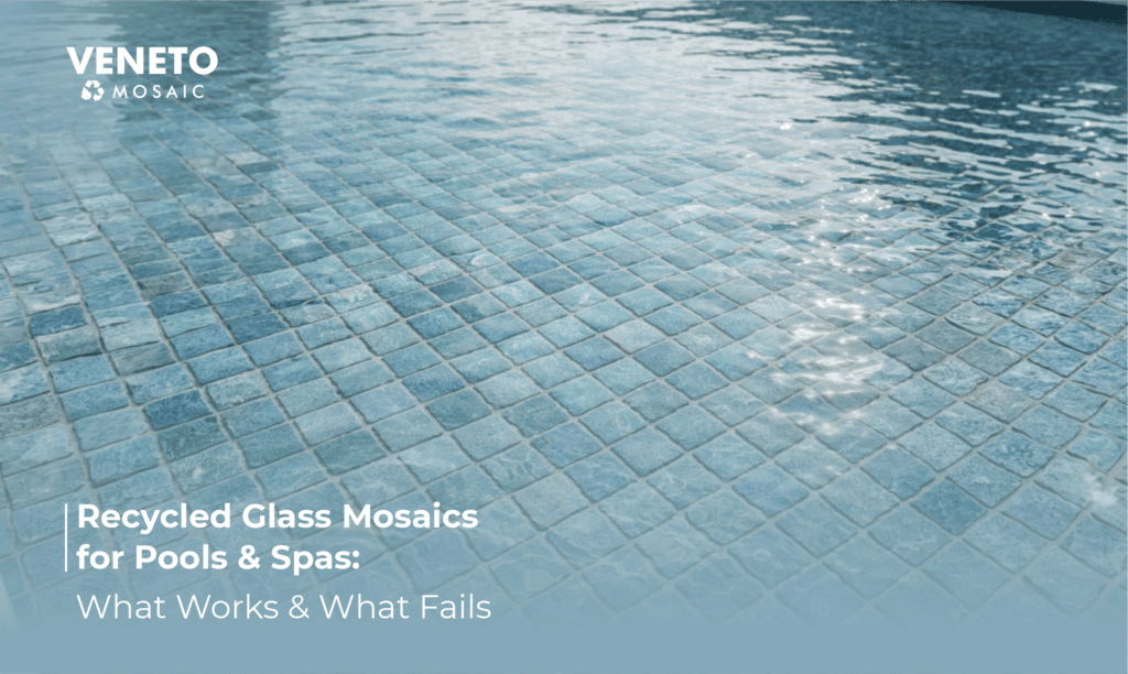 Recycled Glass Mosaics for Pools & Spas: What Works and What Fails